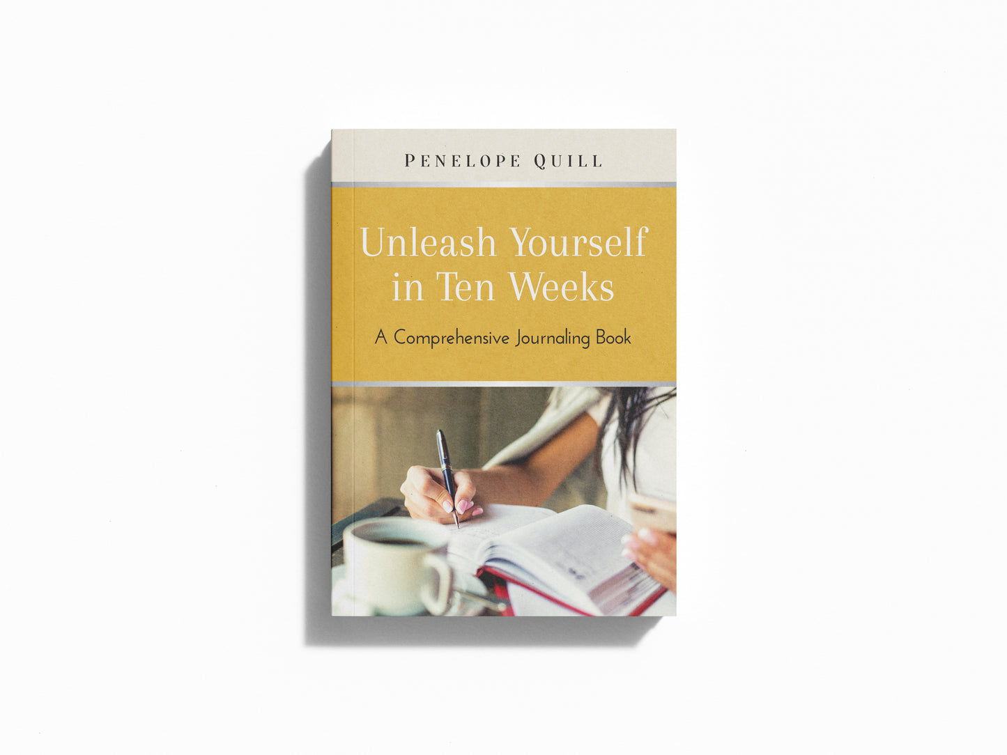 Unleash Yourself in Ten Weeks: A Comprehensive Journaling Book [Paperback]